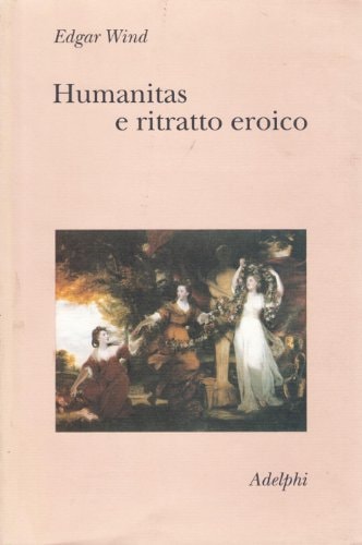 Humanitas e ritratto eroico studi sul linguaggio figurativo del Settecento inglese