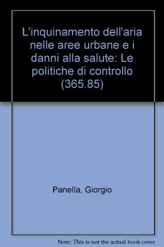 L'inquinamento dell'aria nelle aree urbane e i danni alla salute: Le politiche di controllo (365.85) (Italian Edition)