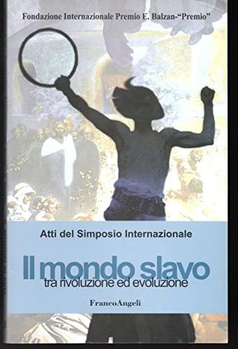 Il mondo slavo tra rivoluzione ed evoluzione: Atti del simposio internazionale (Italian Edition)