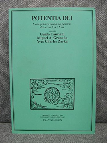 Potentia Dei: L'onnipotenza divina nel pensiero dei secoli XVI e XVII (Filosofia e scienza nel Cinquecento e nel Seicento)
