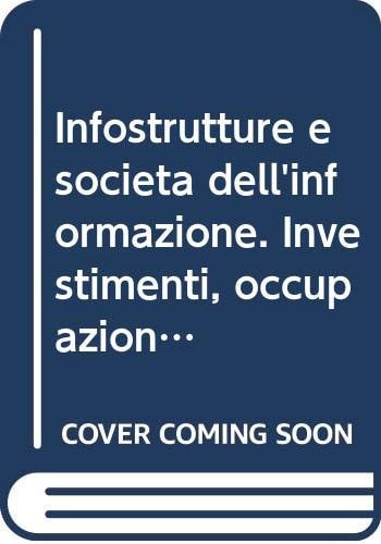 Infostrutture e società dell'informazione investimenti, occupazione, sviluppo