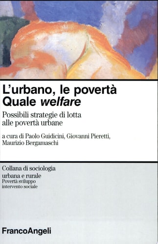 L'urbano, le povertà quale welfare : possibili strategie di lotta alle povertà urbane