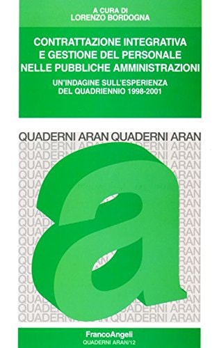 Contrattazione integrativa e gestione del personale nelle pubbliche amministrazioni. Un'indagine sull'esperienza del quadriennio 1998-2001