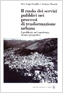 Il ruolo dei servizi pubblici nei processi di trasformazione urbana i problemi, un'esperienza, alcune prospettive