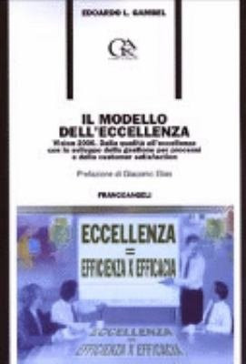 Il modello dell'eccellenza. Vision 2000. Dalla qualità all'eccellenza con lo sviluppo della gestione per processi e della customer satisfaction
