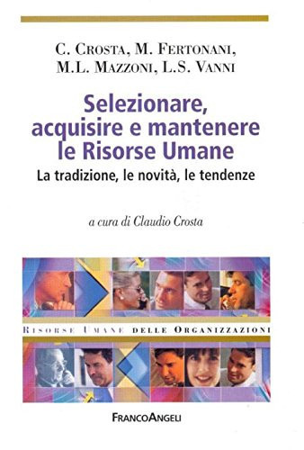 Selezionare, acquisire e mantenere le risorse umane. La tradizione, le novità, le tendenze