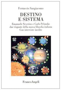 Destino e sistema Emanuele Severino e Carlo Pelanda : due risposte della nuova filosofia italiana : con interviste inedite