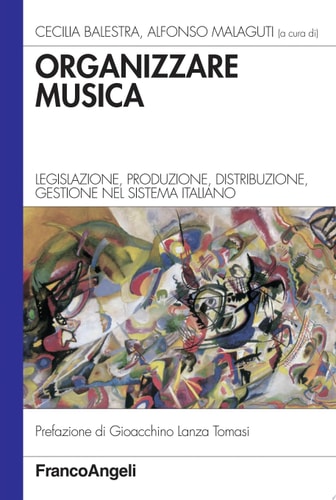 Organizzare musica. Legislazione, produzione, distribuzione, gestione nel sistema italiano Legislazione, produzione, distribuzione, gestione nel sistema italiano