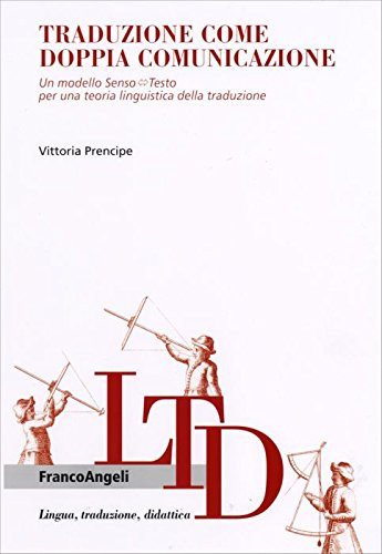 Traduzione come doppia comunicazione un modello senso-testo per una teoria linguistica della traduzione