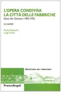 L'opera condivisa la città delle fabbriche : Sesto San Giovanni 1903-1952 : la società