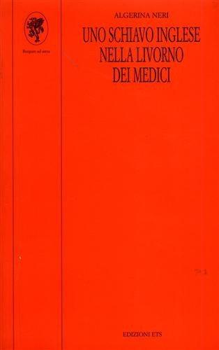 Uno schiavo inglese nella Livorno dei Medici (Percorsi / Dipartimento di anglistica dell'Università degli studi di Pisa) (Italian Edition)