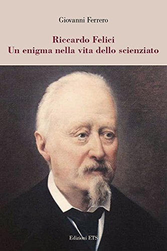 Riccardo Felici un enigma nella vita dello scienziato