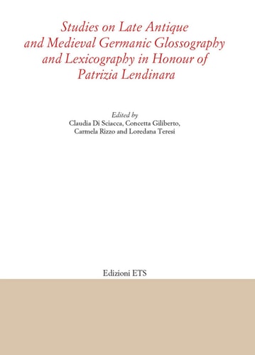Studies on Late Antique and Medieval Germanic Glossography and Lexicography in Honour of Patrizia Lendinara
