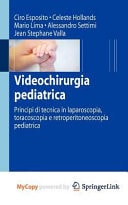 Videochirurgia pediatrica Principi di tecnica in laparoscopia, toracoscopia e retroperitoneoscopia pediatrica