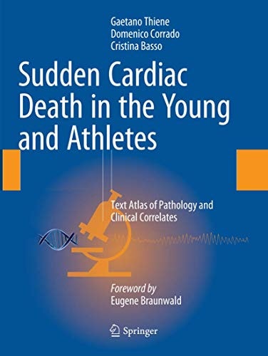 Sudden Cardiac Death in the Young and Athletes Text Atlas of Pathology and Clinical Correlates