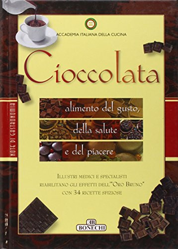 Cioccolata. Alimento del gusto, della salute e del piacere. Ediz. a colori