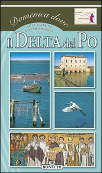 Il Delta del Po. Ediz. a colori