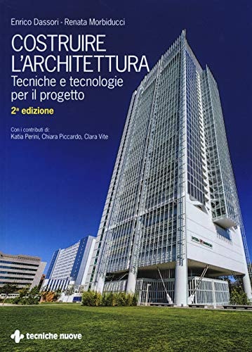 Costruire l'architettura. Tecniche e tecnologie per il progetto