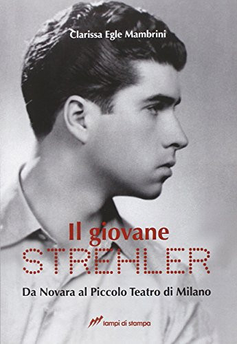 Il giovane Strehler Da Novara al Piccolo Teatro di Milano