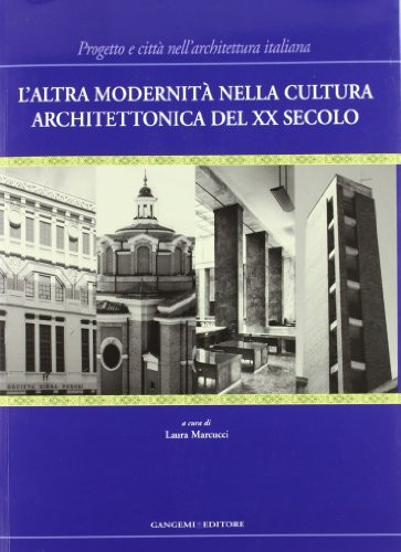 L'altra modernità nella cultura architettonica del XX secolo progetto e città nell'architettura italiana