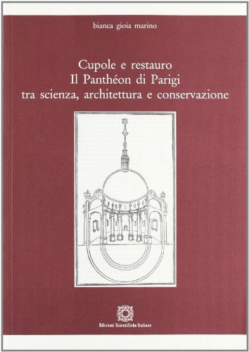 Cupole e restauro il Panthéon di Parigi tra scienza, architettura e conservazione