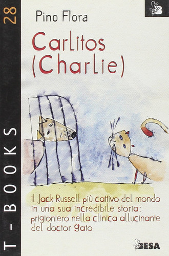 Carlitos (Charlie). Il Jack Russell più cattivo del mondo in una sua incredibile storia: prigioniero nella clinica allucinante del doctor Gato