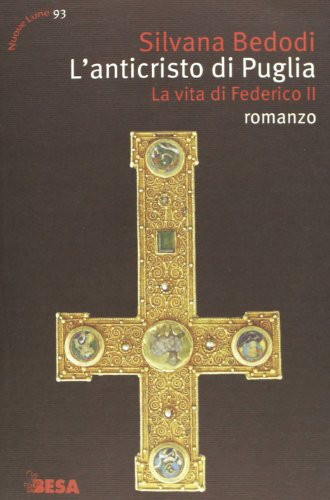 L'anticristo di Puglia la vita di Federico II : romanzo
