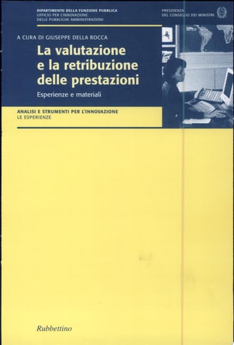 La valutazione e la retribuzione delle prestazioni esperienze e materiali : rapporto sulle esperienze nazionali e internazionali di valutazione e retribuzione dei dirigenti e del personale non dirigente nel pubblico impiego