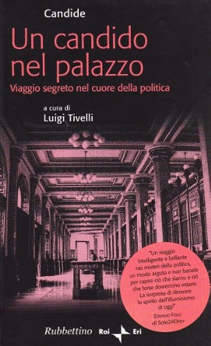 Un candido nel palazzo viaggio segreto nel cuore della politica