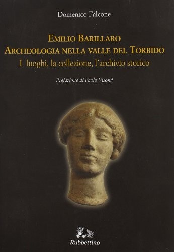 Emilio Barillaro archeologia nella valle del Torbido : i luoghi, la collezione, l'archivio storico