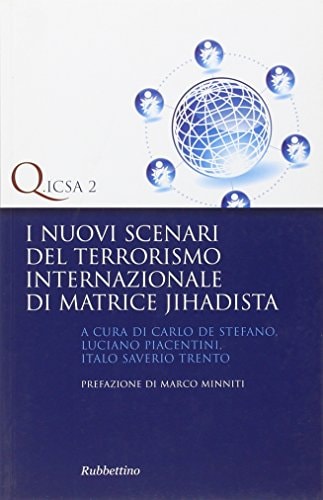 I nuovi scenari del terrorismo internazionale di matrice jihadista multidimensionalità e variabilità del fenomeno, tipologia degli attentatori, modelli di prevenzione e contrasto
