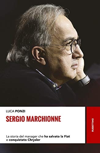 Sergio Marchionne la storia del manager che ha salvato la Fiat e conquistato Chrysler
