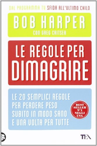 Le regole per dimagrire. Le 20 semplici regole per perdere peso subito in modo sano e una volte per tutte