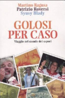 Golosi per caso. Viaggio nel mondo dei sapori