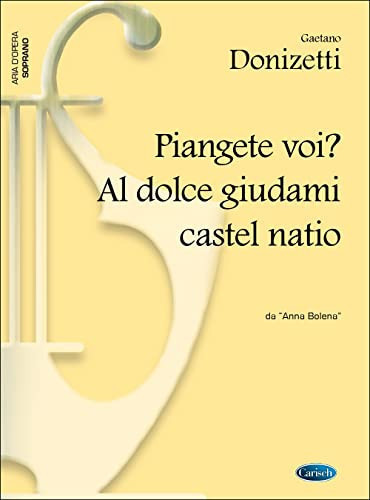 GAETANO DONIZETTI: PIANGETE VOI? AL DOLCE GUIDAMI CASTEL NATIO, DA ANNA BOLENA (SOPRANO)
