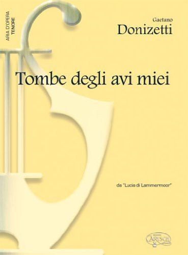 GAETANO DONIZETTI: TOMBE DEGLI AVI MIEI, DA LUCIA DI LAMMERMOOR (TENORE)