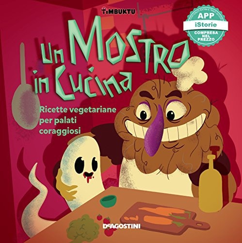 Un mostro in cucina. Ricette vegetariane per palati coraggiosi. Timbuktu. Con App per tablet e smartphone