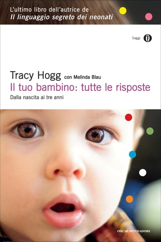 Il tuo bambino: tutte le risposte Dalla nascita ai tre anni