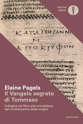 Il vangelo segreto di Tommaso Indagine sul libro più scandaloso del cristianesimo delle origini