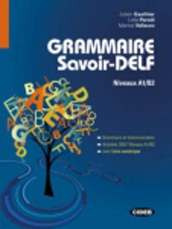 Grammaire savoir-DELF: niveaux A1/B2 : grammaire et communication, activités DELF niveaux A1/B2, avec livre numérique