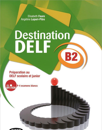 Destination DELF B2 Préparation au DELF scolaire et junior