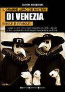 Il grande libro dei misteri di Venezia risolti e irrisolti segreti scoperti o mai svelati, leggende e misfatti, curiosità e fatti storici della città più suggestiva ed enigmatica d'Italia