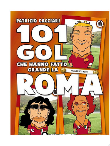 101 gol che hanno fatto grande la Roma