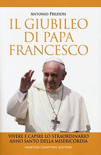 Il Giubileo di papa Francesco. Vivere e capire lo straordinario Anno Santo della Misericordia