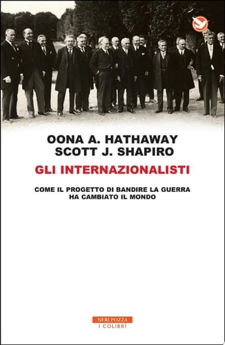 Gli internazionalisti Come il progetto di mettere al bando la guerra ha cambiato il mondo
