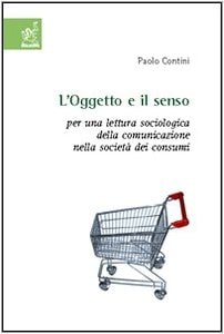 L'oggetto e il senso per una lettura sociologica della comunicazione nella società dei consumi