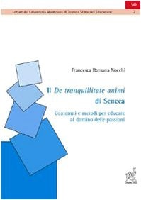 Il De tranquillitate animi di Seneca contenuti e metodi per educare al dominio delle passioni