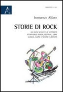 Storie di rock gli anni Sessanta e Settanta attraverso dischi, festival, libri, luoghi, suoni e molte curiosità