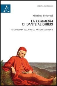 La Commedìa di Dante Alighieri interpretata secondo gli antichi commenti