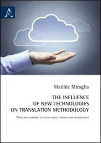 The Influence of New Technologies on Translation Methodology From Web Corpora to Cloud-based Translation Management